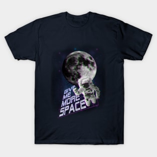 Give me more space T-Shirt